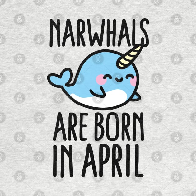 Narwhals are born in april - birthday - gift - idea by LaundryFactory